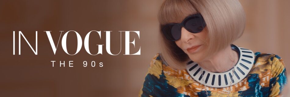 Promotional artwork for In Vogue: The 90s, featuring Vogue Editor-in-Chief Anna Wintour.